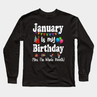 January Is My Birthday Yes The Whole Month Long Sleeve T-Shirt